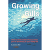 Growing Gills: How to Find Creative Focus When You're Drowning in Your Daily Life - Paperback
