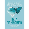 Data Reimagined: Building Trust One Byte at a Time - Hardcover