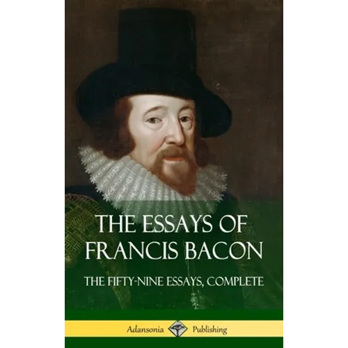 The Essays of Francis Bacon: The Fifty-Nine Essays, Complete (Hardcover) - Hardcover