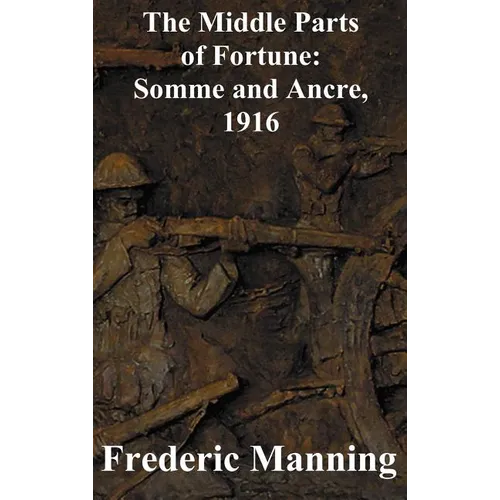 The Middle Parts of Fortune: Somme and Ancre, 1916 - Hardcover