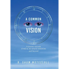 A Common Vision: A Journey Towards Ethical Business Wisdom and Beyond - Hardcover