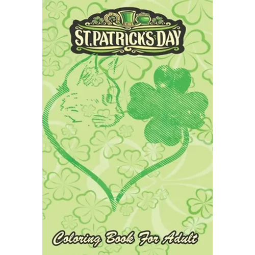 St Patricks Day Coloring Book For Adult: Cat Silhouette Shamrock An Adult Coloring Books St Patrick for Kids, Adults with Beautiful Irish Shamrock, Le - Paperback