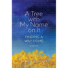 A Tree With My Name On It: Finding A Way Home - Paperback