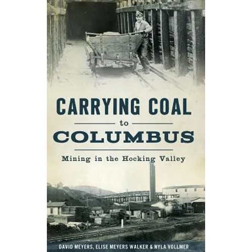Carrying Coal to Columbus: Mining in the Hocking Valley - Hardcover