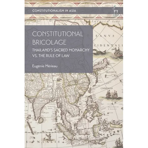 Constitutional Bricolage: Thailand's Sacred Monarchy vs. the Rule of Law - Hardcover