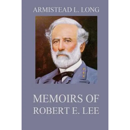 Memoirs of Robert E. Lee: His Military and Personal History - Paperback