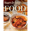 Surviving the Food Desert: Cookbook & Food Desert Resource Guide - Hardcover