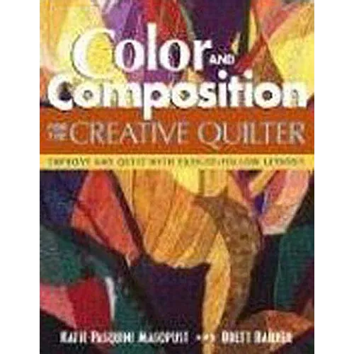 Color and Composition for the Creative Quilter: Improve Any Quilt with Easy-To-Follow Lessons - Paperback