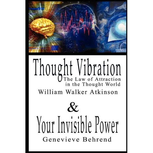 Thought Vibration or the Law of Attraction in the Thought World & Your Invisible Power By William Walker Atkinson and Genevieve Behrend - 2 Bestseller - Paperback