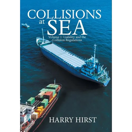 Collisions at Sea: Volume 1: Liability and the Collision Regulations - Hardcover
