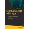 Learn JavaScript with P5.Js: Coding for Visual Learners - Paperback