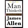 As A Man Thinketh: A Classic Essay on Thought, Character, and Self-Mastery - Paperback