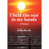 I Held the Sun in My Hands: A Memoir - Hardcover