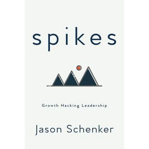 Spikes: Growth Hacking Leadership - Paperback