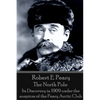Robert E. Peary - The North Pole: Its Discovery in 1909 under the auspices of the Peary Arctic Club - Paperback