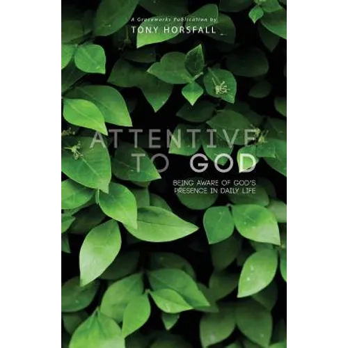 Attentive to God: Being Aware of God's Presence in Daily Life - Paperback