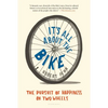 It's All about the Bike: The Pursuit of Happiness on Two Wheels - Paperback