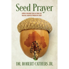 Seed Prayer: Sowing Kingdom Seeds in Your Life That Will Manifest Productive Fruit - Paperback