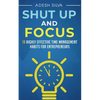 Shut Up And Focus: 19 Highly Effective Time Management Habits For Entrepreneurs - Paperback