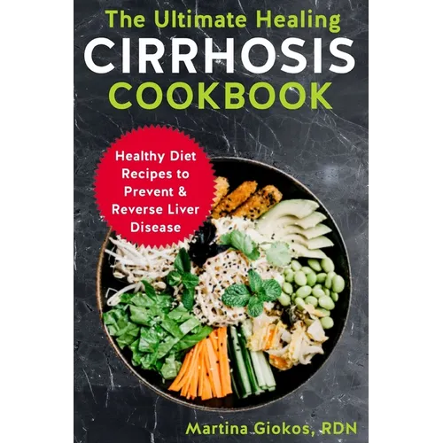 The Ultimate Healing Cirrhosis Cookbook: Healthy Diet Recipes to Prevent & Reverse Liver Disease - Paperback