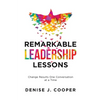 Remarkable Leadership Lessons: Change Results One Conversation at a Time - Paperback