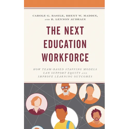 The Next Education Workforce: How Team-Based Staffing Models Can Support Equity and Improve Learning Outcomes - Paperback