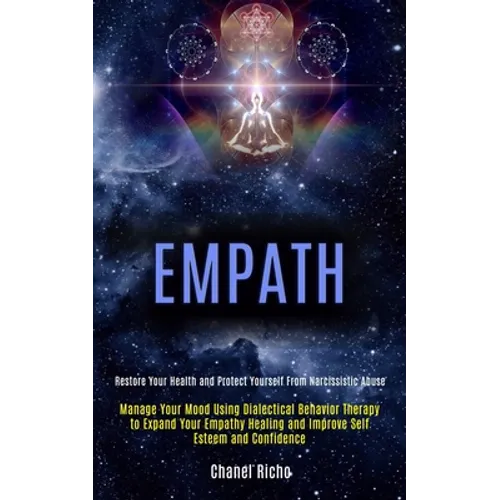 Empath: Manage Your Mood Using Dialectical Behavior Therapy to Expand Your Empathy Healing and Improve Self Esteem and Confidence (Restore Your Health - Paperback