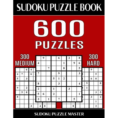 Sudoku Puzzle Book 600 Puzzles, 300 Medium and 300 Hard: Two Levels Of Sudoku Puzzles In This Jumbo Size Book - Paperback