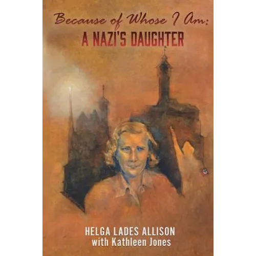 Because of Whose I Am: A Nazi's Daughter - Paperback