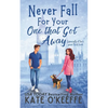 Never Fall for Your One that Got Away: A laugh-out-loud sweet romantic comedy - Paperback