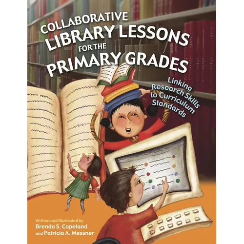 Collaborative Library Lessons for the Primary Grades: Linking Research Skills to Curriculum Standards - Paperback