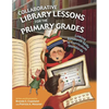 Collaborative Library Lessons for the Primary Grades: Linking Research Skills to Curriculum Standards - Paperback