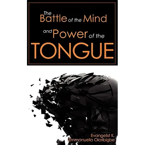 The Battle of the Mind and Power of the Tongue - Paperback