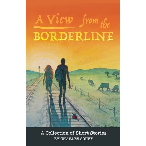 A View from the Borderline: A Collection of Short Stories By Charles Souby - Paperback