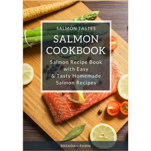 Salmon Cookbook: Salmon Recipe Book with Easy & Tasty Homemade Salmon Recipes - Paperback