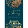 5 Element Alchemy: Use Your 5 Element Type to Embrace Your Gifts & Create a Life You Love - Paperback