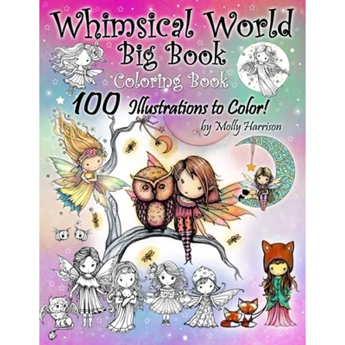 Whimsical World Big Book Coloring Book 100 Illustrations to Color by Molly Harrison: Adorable Fairies, Mermaids, Witches, Angels, Mythical Creatures, - Paperback