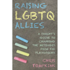 Raising LGBTQ Allies: A Parent's Guide to Changing the Messages from the Playground - Hardcover