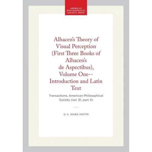 Alhacen's Theory of Visual Perception (First Three Books of Alhacen's de Aspectibus), Volume One--Introduction and Latin Text: Transactions, American - Paperback