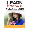 Learn Vietnamese: Learn the Most Essential Part of Any Language - Use These Words to Break Through Vietnamese Fluency in Just 90 Days (Vocabulary) - Paperback