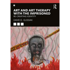 Art and Art Therapy with the Imprisoned: Re-Creating Identity - Paperback