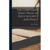 The Christian's Daily Walk, in Holy Security and Peace - Hardcover