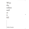 What the Willow Said as It Fell - Paperback