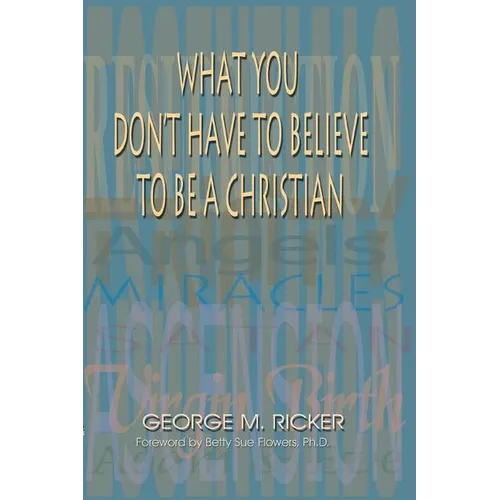 What You Don't Have to Believe to Be a Christian - Paperback
