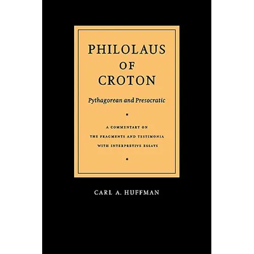 Philolaus of Croton: Pythagorean and Presocratic: A Commentary on the Fragments and Testimonia with Interpretive Essays - Paperback
