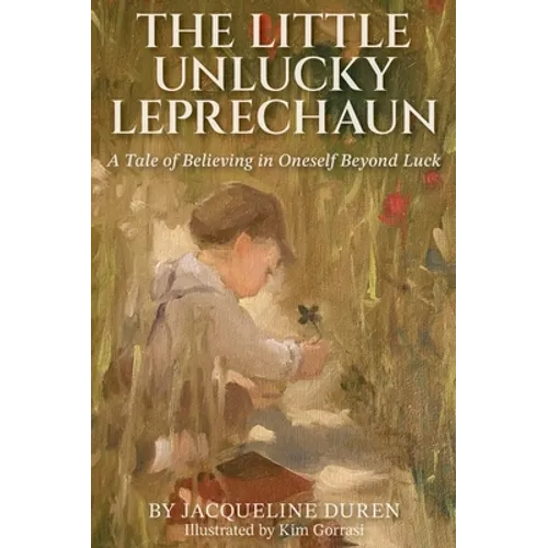 The Little Unlucky Leprechaun: A Tale of Believing in Oneself Beyond Luck - Hardcover
