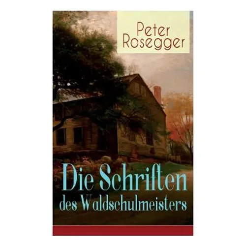 Die Schriften des Waldschulmeisters: Heimatroman - Autobiografisches Werk - Paperback