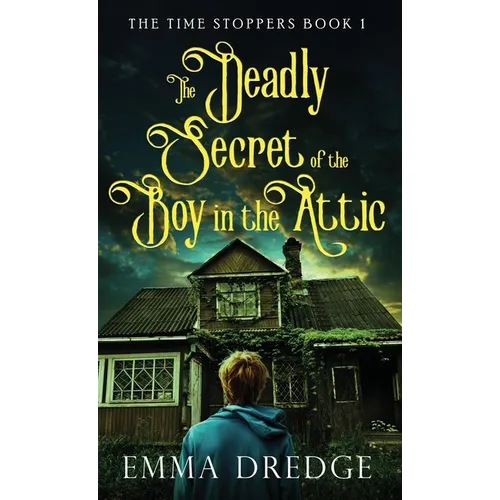 The Deadly Secret of the Boy in the Attic - Hardcover