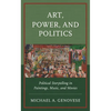 Art, Power, and Politics: Political Storytelling in Paintings, Music, and Movies - Hardcover