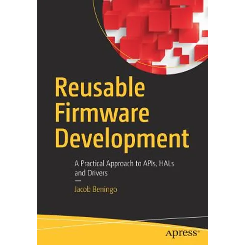 Reusable Firmware Development: A Practical Approach to Apis, Hals and Drivers - Paperback